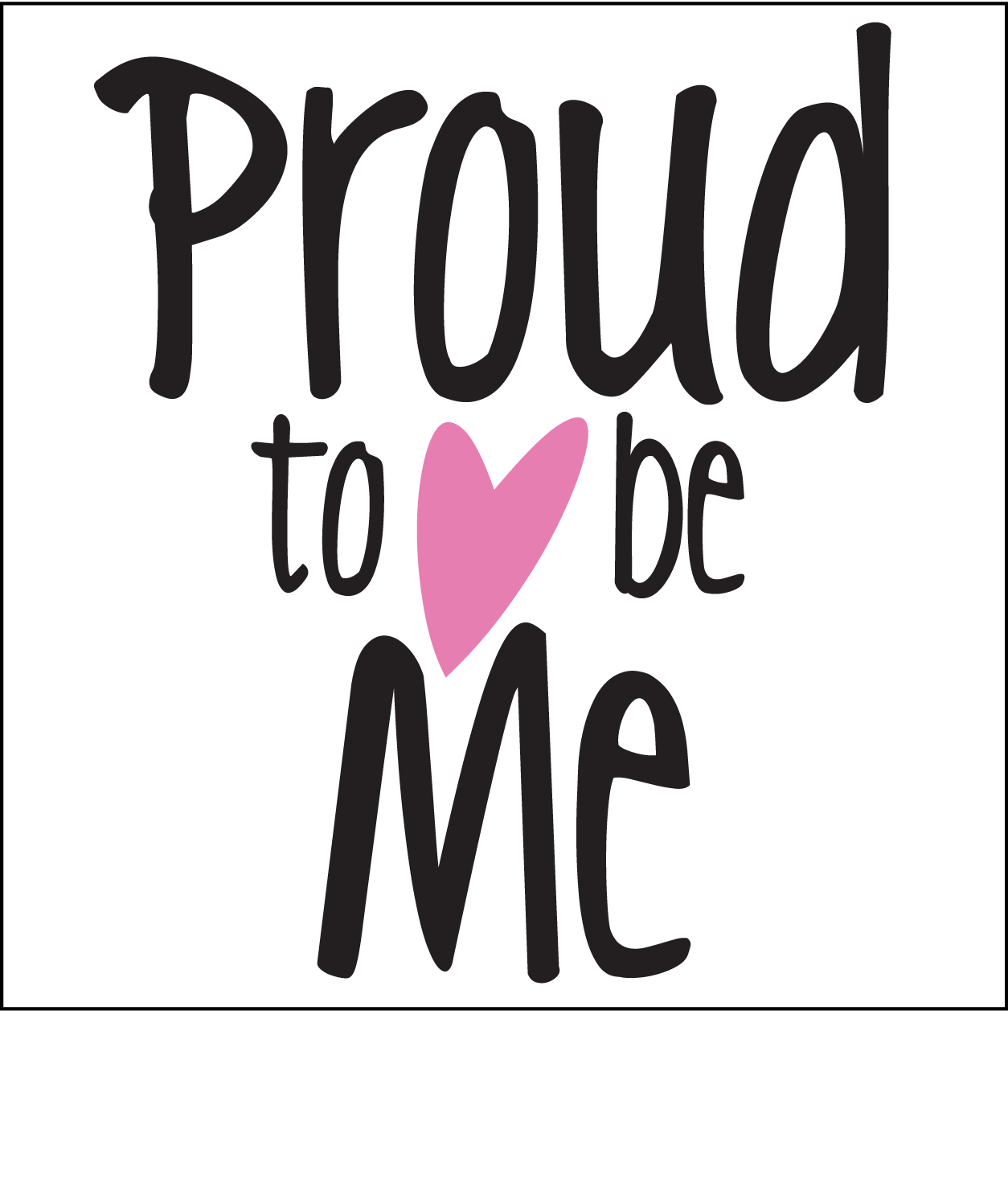 Proud to be me